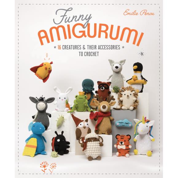 Funny Amigurumi: 16 Creatures & Their Accessories to Crochet by Emilie Penou